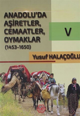 Anadolu'da Aşiretler, Cemaatler, Oymaklar (1453-1650) Cilt 5