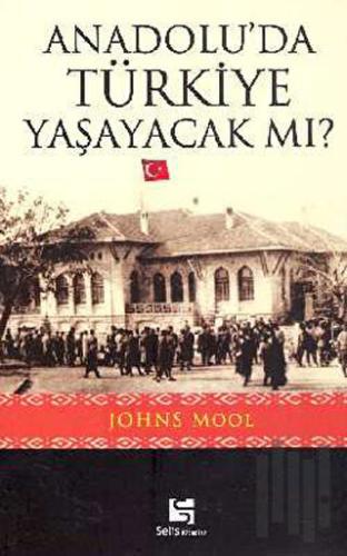 Anadolu'da Türkiye Yaşayacak mı?