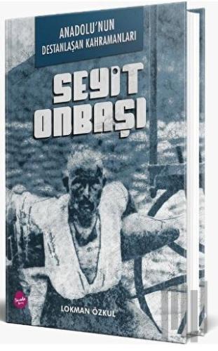 Anadolu'nun Destanlaşan Kahramanları - Seyit Onbaşı