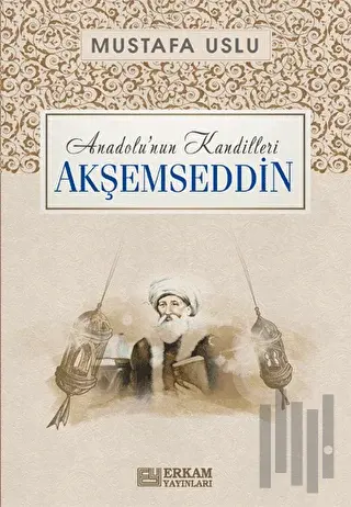 Anadolu'nun Kandilleri - Akşemseddin