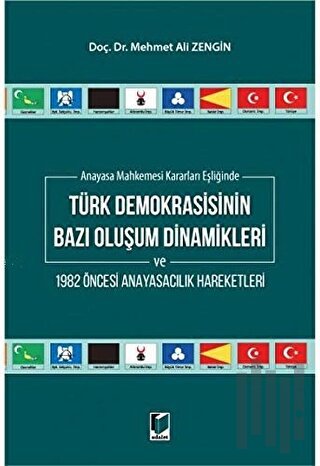 Anayasa Mahkemesi Kararları Eşliğinde Türk Demokrasisinin Bazı Oluşum Dinamikleri ve 1982 Öncesi Anayasacılık Hareketleri