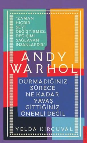 Andy Warhol - Durmadığınız Sürece Ne Kadar Yavaş Gittiğiniz Önemli Değil
