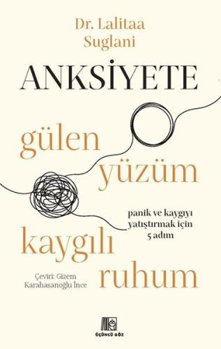 Anksiyete: Gülen Yüzüm Kaygılı Ruhum - Panik ve Kaygıyı Yatıştırmak İç