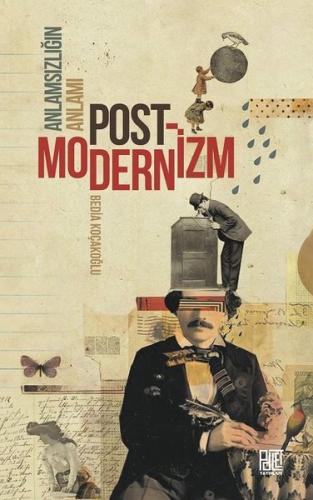 Anlamsızlığın Anlamı: Postmodernizm