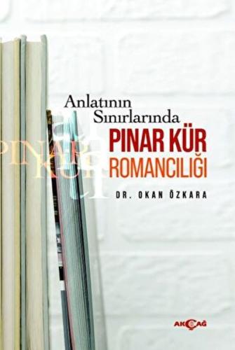 Anlatının Sınırlarında Pınar Kür Romancılığı | Kitap Ambarı