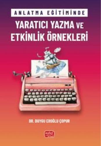 Anlatma Eğitiminde Yaratıcı Yazma ve Etkinlik Örnekleri