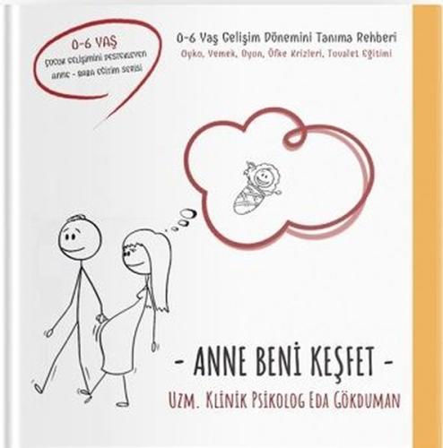 Anne Beni Keşfet: 0-6 Yaş Gelişim Dönemini Tanıma Rehberi (Ciltli)