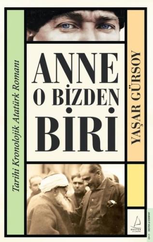 Anne O Bizden Biri - Tarihi Kronolojik Atatürk Romanı