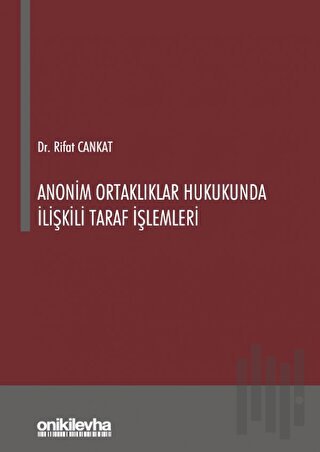 Anonim Ortaklıklar Hukukunda İlişkili Taraf İşlemleri (Ciltli)
