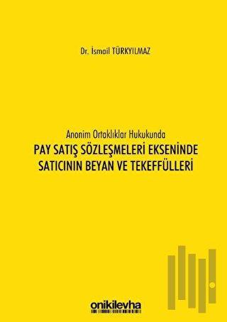 Anonim Ortaklıklar Hukukunda Pay Satış Sözleşmeleri Ekseninde Satıcının Beyan ve Tekeffülleri (Ciltli)