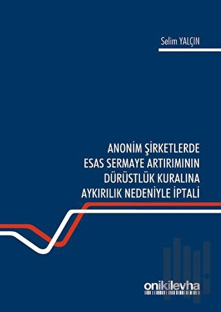 Anonim Şirketlerde Esas Sermaye Artırımının Dürüstlük Kuralına Aykırılık Nedeniyle İptali