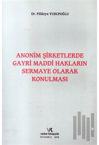 Anonim Şirketlerde Gayri Maddi Hakların Sermaye Olarak Konulması