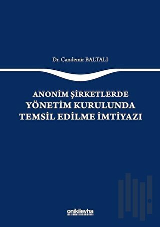 Anonim Şirketlerde Yönetim Kurulunda Temsil Edilme İmtiyazı (Ciltli)