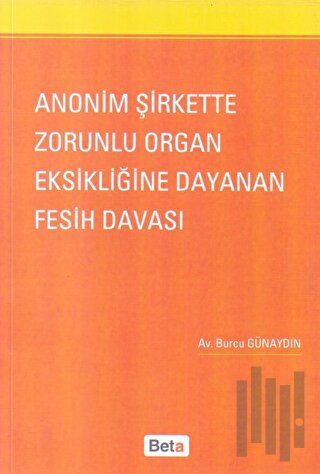 Anonim Şirkette Zorunlu Organ Eksikliğine Dayanan Fesih Davası