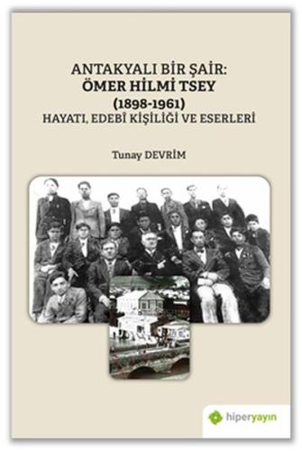 Antakyalı Bir Şair Ömer Hilmi Tsey (1898-1961) Hayatı, Edebi Kişiliği ve Eserleri
