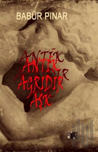 Antik Ağrıdır Aşk | Kitap Ambarı