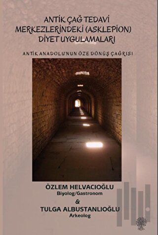 Antik Anadolu‘nun Öze Dönüş Çağrısı Antik Çağ Tedavi Merkezlerindeki (Asklepion) Diyet Uygulamaları