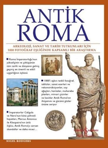 Antik Roma: Arkeoloji Sanat ve Tarih Tutkunları İçin 1000 Fotoğraf Eşliğinde Kapsamlı Bir Araştırma (Ciltli)