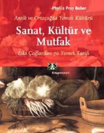 Antik ve Ortaçağda Yemek Kültürü Sanat, Kültür ve Mutfak Eski Çağlardan 70 Yemek Tarifi