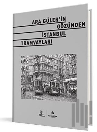 Ara Güler'in Gözünden İstanbul Tramvayları (Ciltli)