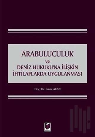 Arabuluculuk ve Deniz Hukuku'na İlişkin İhtilaflarda Uygulanması (Ciltli)