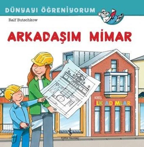 Arkadaşım Mimar Dünyayı Öğreniyorum | Kitap Ambarı