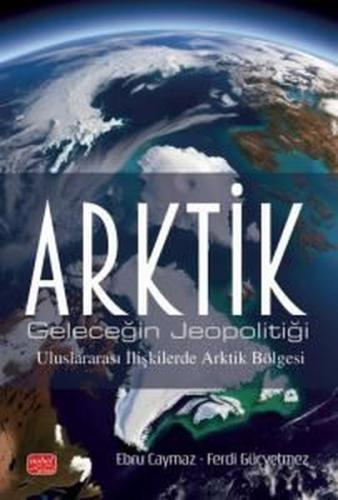 Arktik-Geleceğin Jeopolitiği - Uluslararası İlişkilerde Arktik Bölgesi