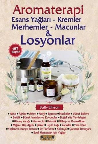 Aromaterapi: Esans Yağları - Kremler Merhemler - Macunlar ve Losyonlar