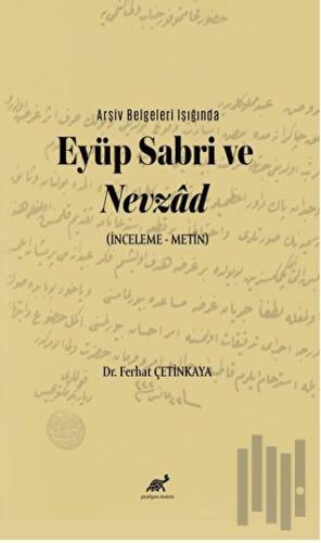Arşiv Belgeleri Işığında Eyüp Sabri ve Nevzâd (İnceleme – Metin)
