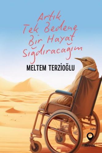 Artık Tek Bedene Bir Hayat Sığdıracağım | Kitap Ambarı