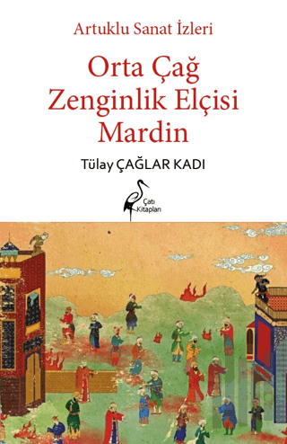 Artuklu Sanat İzleri Orta Çağ Zenginlik Elçisi Mardin