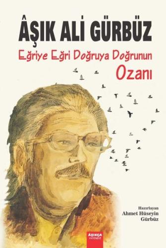Aşık Ali Gürbüz: Eğriye Eğri Doğruya Doğrunun Ozanı