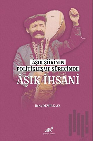 Aşık Şiirinin Politikleşme Sürecinde Aşık İhsani
