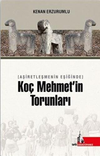 Aşiretleşmenin Eşiğinde Koç Mehmet’in Torunları | Kitap Ambarı