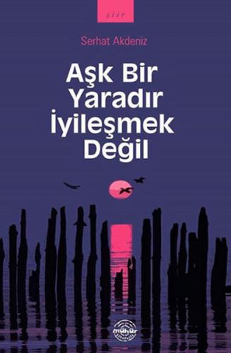 Aşk Bir Yaradır İyileşmek Değil