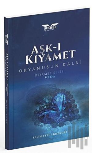 Aşk-ı Kıyamet - Okyanusun Kalbi / Kıyamet Serisi: Veda