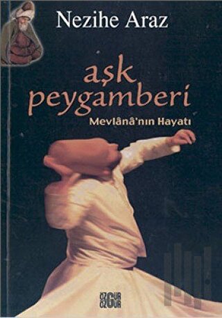 Aşk Peygamberi Mevlana’nın Hayatı