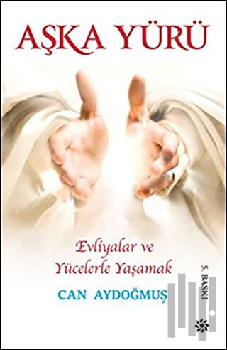 Evliyalar ve Yücelerle Yaşamak - Aşka Yürü
