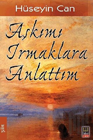 Aşkımı Irmaklara Anlattım | Kitap Ambarı