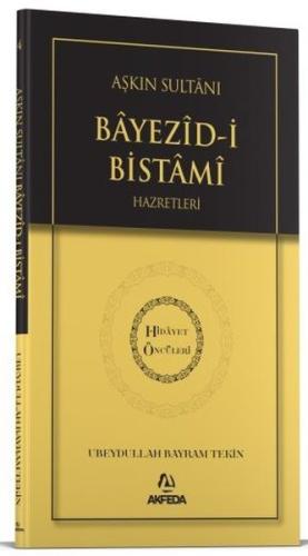 Aşkın Sultanı Beyazid-i Bistami Hazretleri - Hidayet Öncüleri 4 | Kita