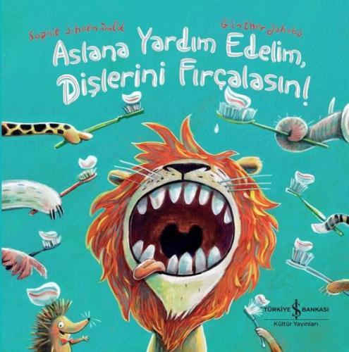 Aslana Yardım EdelimDişlerini Fırçalasın! (Ciltli)