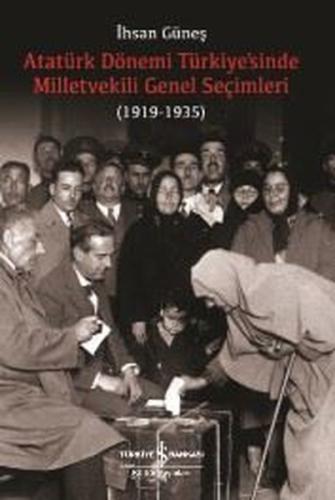 Atatürk Dönemi Türkiyesinde Milletvekili Genel Seçimleri 1919-1935