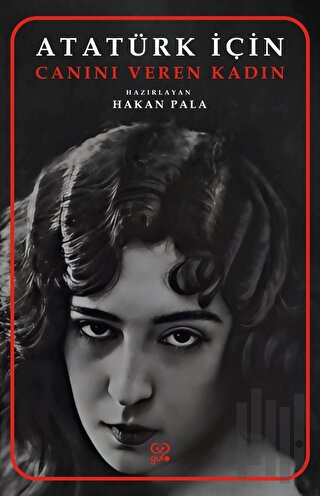 Atatürk İçin Canını Veren Kadın | Kitap Ambarı