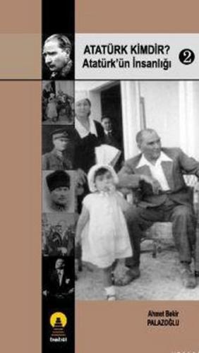 Atatürk Kimdir? Atatürk’ün İnsanlığı 2 | Kitap Ambarı