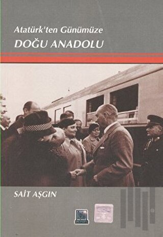Atatürk’ten Günümüze Doğu Anadolu