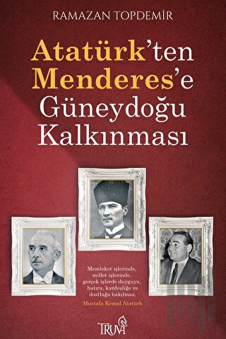 Atatürk’ten Menderes’e Güneydoğu Kalkınması