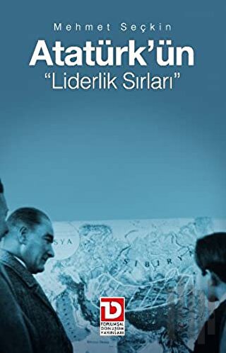 Atatürk’ün Liderlik Sırları
