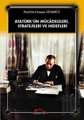 Atatürk’ün Mücadeleleri, Stratejileri Ve Hedefleri | Kitap Ambarı