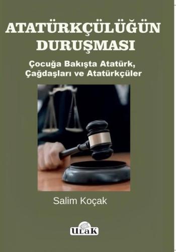 Atatürkçülüğün Duruşması - Çocuğa Bakışta Atatürk Çağdaşları ve Atatür