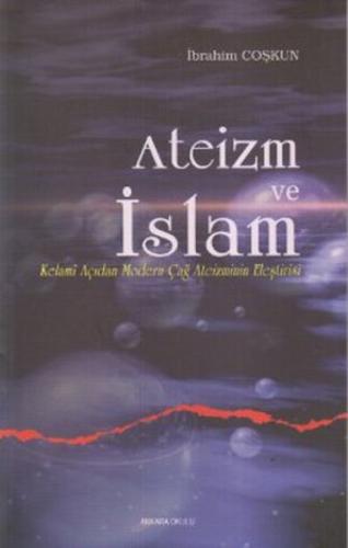 Ateizm ve İslam  Kelami Açıdan Modern Çağ Ateizminin Eleştirisi